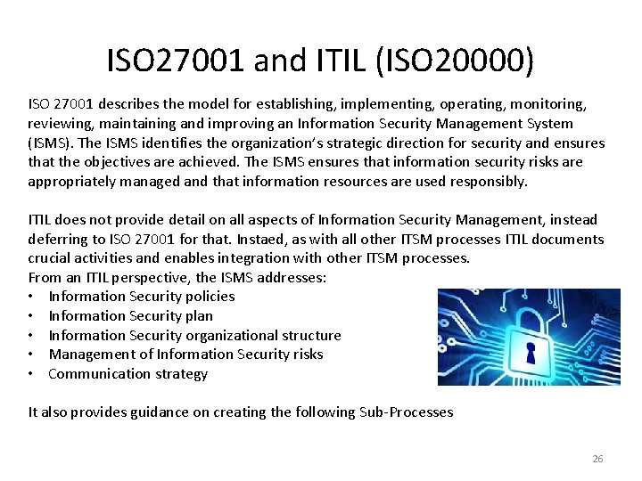 ISO 27001 and ITIL (ISO 20000) ISO 27001 describes the model for establishing, implementing,