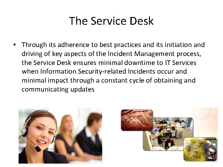 The Service Desk • Through its adherence to best practices and its initiation and