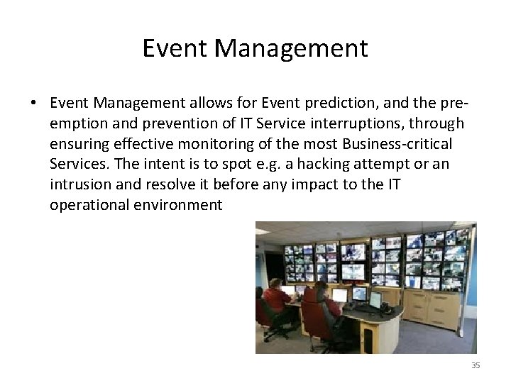 Event Management • Event Management allows for Event prediction, and the preemption and prevention