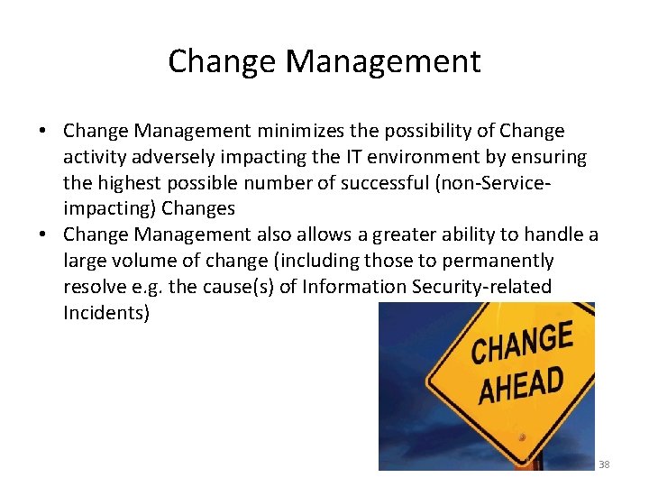 Change Management • Change Management minimizes the possibility of Change activity adversely impacting the