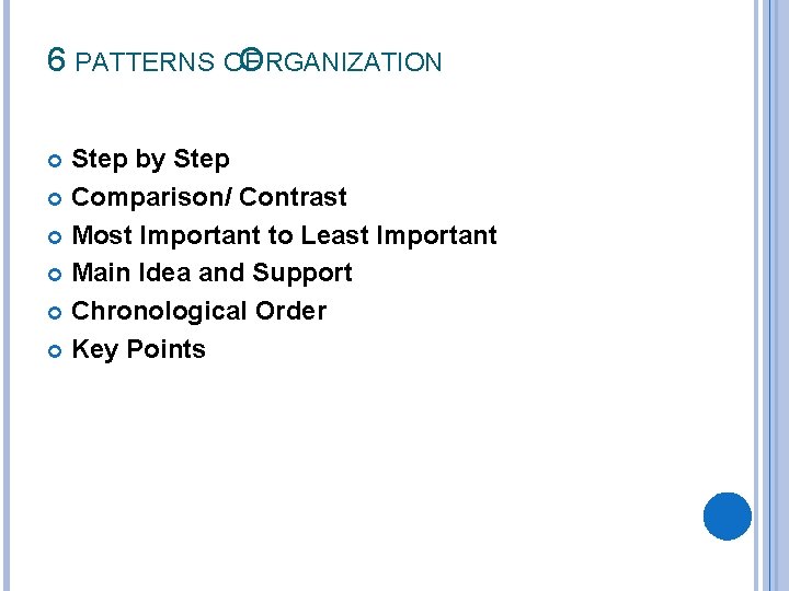 6 PATTERNS OF ORGANIZATION Step by Step Comparison/ Contrast Most Important to Least Important