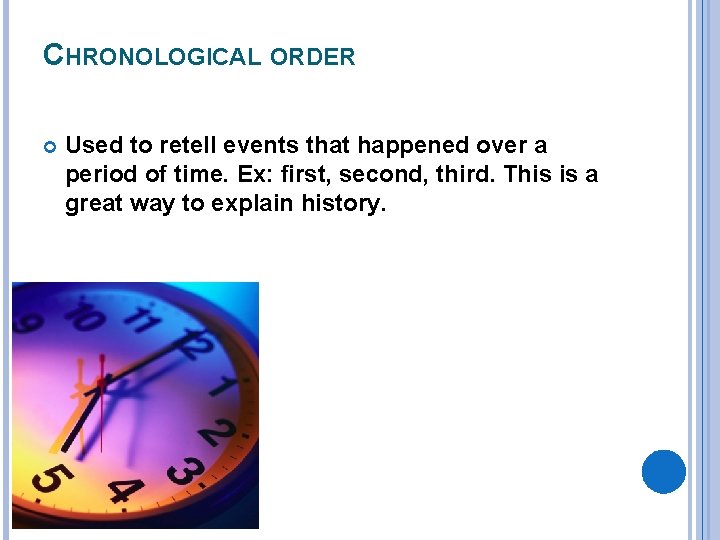 CHRONOLOGICAL ORDER Used to retell events that happened over a period of time. Ex: