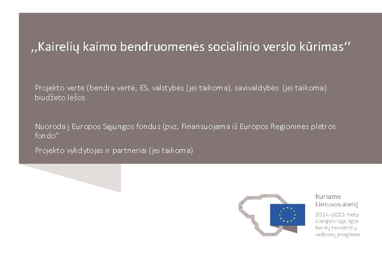 , , Kairelių kaimo bendruomenės socialinio verslo kūrimas‘‘ Projekto vertė (bendra vertė, ES, valstybės