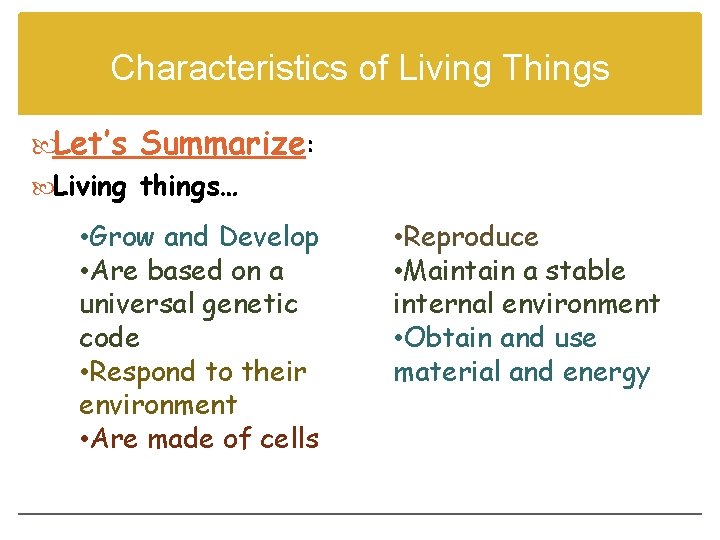 Characteristics of Living Things Let’s Summarize: Living things… • Grow and Develop • Are