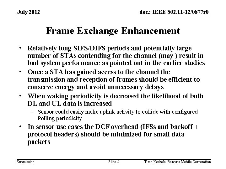 July 2012 doc. : IEEE 802. 11 -12/0877 r 0 Frame Exchange Enhancement •