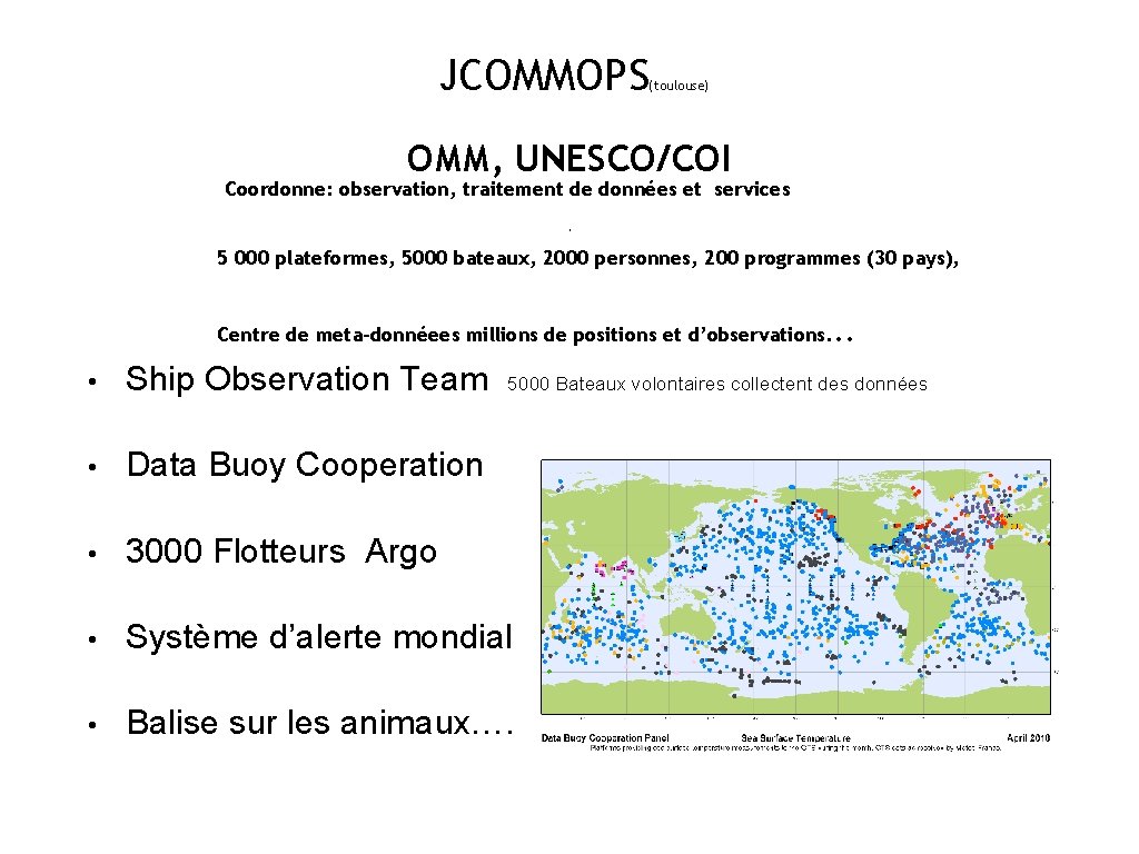 JCOMMOPS (toulouse) OMM, UNESCO/COI Coordonne: observation, traitement de données et services. 5 000 plateformes,