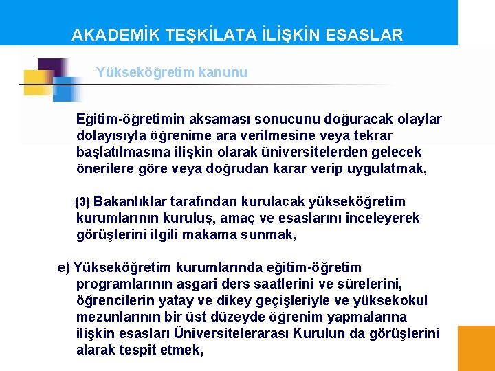 AKADEMİK TEŞKİLATA İLİŞKİN ESASLAR Yükseköğretim kanunu Eğitim-öğretimin aksaması sonucunu doğuracak olaylar dolayısıyla öğrenime ara