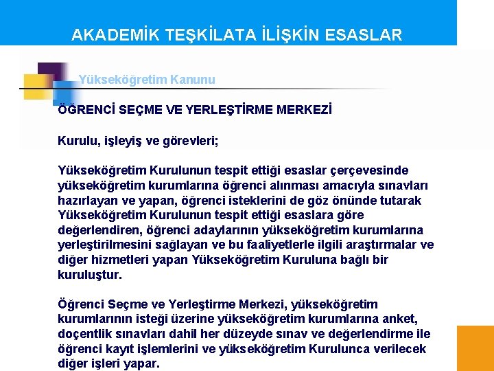 AKADEMİK TEŞKİLATA İLİŞKİN ESASLAR Yükseköğretim Kanunu ÖĞRENCİ SEÇME VE YERLEŞTİRME MERKEZİ Kurulu, işleyiş ve