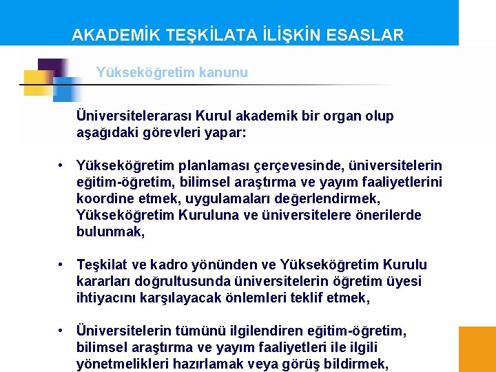 AKADEMİK TEŞKİLATA İLİŞKİN ESASLAR Yükseköğretim kanunu Üniversitelerarası Kurul akademik bir organ olup aşağıdaki görevleri