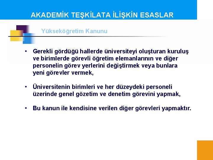 AKADEMİK TEŞKİLATA İLİŞKİN ESASLAR Yükseköğretim Kanunu • Gerekli gördüğü hallerde üniversiteyi oluşturan kuruluş ve