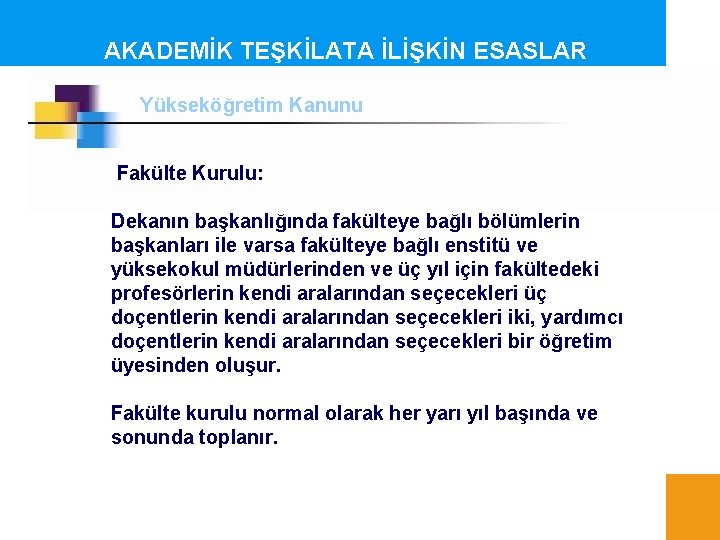 AKADEMİK TEŞKİLATA İLİŞKİN ESASLAR Yükseköğretim Kanunu Fakülte Kurulu: Dekanın başkanlığında fakülteye bağlı bölümlerin başkanları