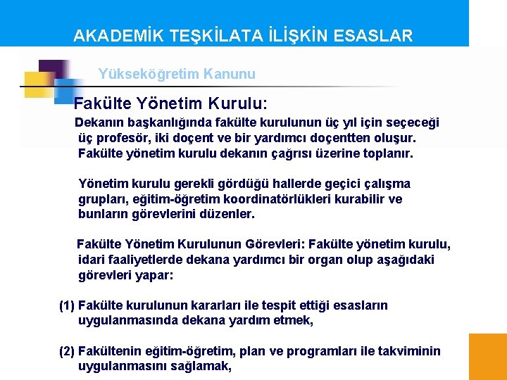 AKADEMİK TEŞKİLATA İLİŞKİN ESASLAR Yükseköğretim Kanunu Fakülte Yönetim Kurulu: Dekanın başkanlığında fakülte kurulunun üç