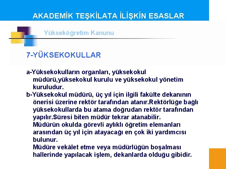 AKADEMİK TEŞKİLATA İLİŞKİN ESASLAR Yükseköğretim Kanunu 7 -YÜKSEKOKULLAR a-Yüksekokulların organları, yüksekokul müdürü, yüksekokul kurulu