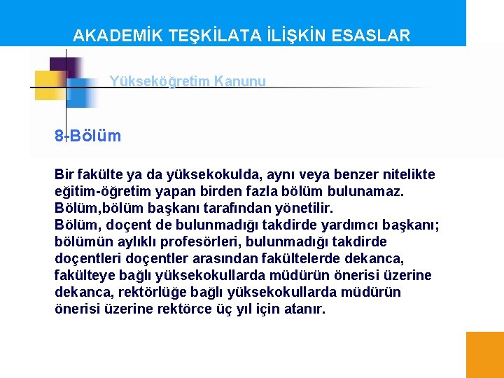 AKADEMİK TEŞKİLATA İLİŞKİN ESASLAR Yükseköğretim Kanunu 8 -Bölüm Bir fakülte ya da yüksekokulda, aynı