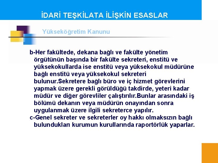 İDARİ TEŞKİLATA İLİŞKİN ESASLAR Yükseköğretim Kanunu b-Her fakültede, dekana bağlı ve fakülte yönetim örgütünün