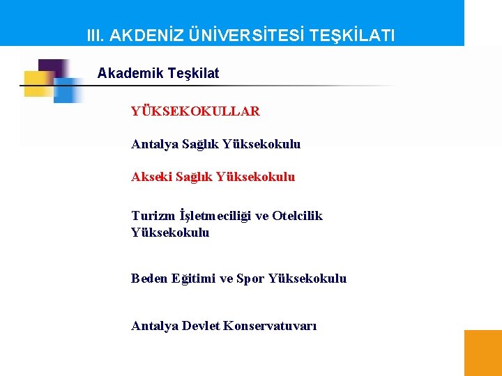 III. AKDENİZ ÜNİVERSİTESİ TEŞKİLATI Akademik Teşkilat YÜKSEKOKULLAR Antalya Sağlık Yüksekokulu Akseki Sağlık Yüksekokulu Turizm