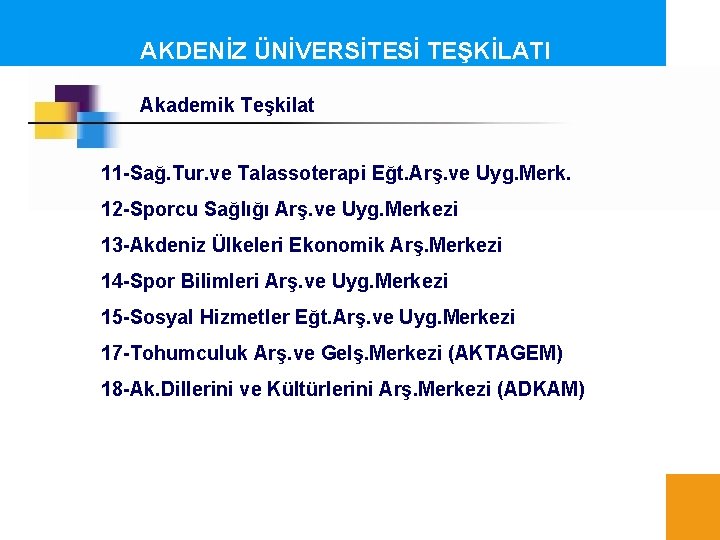 AKDENİZ ÜNİVERSİTESİ TEŞKİLATI Akademik Teşkilat 11 -Sağ. Tur. ve Talassoterapi Eğt. Arş. ve Uyg.