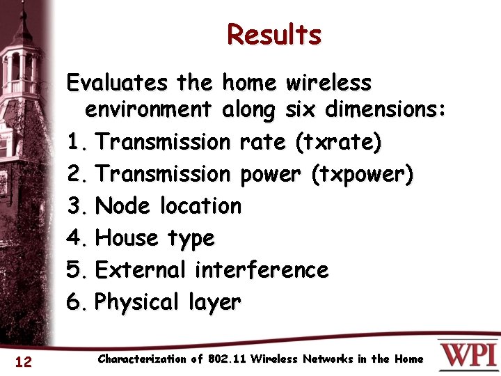 Results Evaluates the home wireless environment along six dimensions: 1. Transmission rate (txrate) 2.