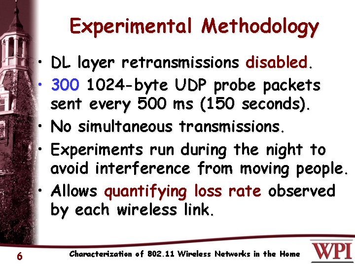 Experimental Methodology • DL layer retransmissions disabled. • 300 1024 -byte UDP probe packets
