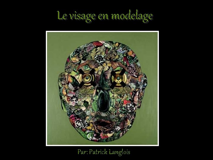 Le visage en modelage Par: Patrick Langlois 