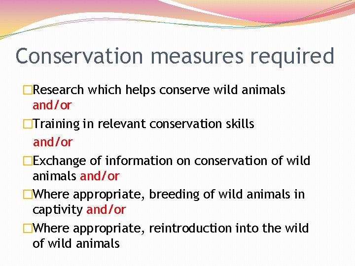 Conservation measures required �Research which helps conserve wild animals and/or �Training in relevant conservation