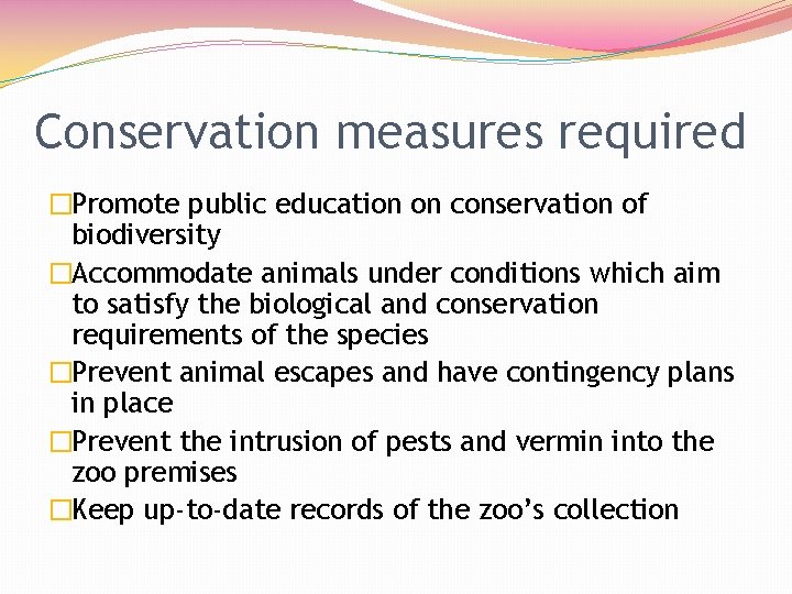 Conservation measures required �Promote public education on conservation of biodiversity �Accommodate animals under conditions