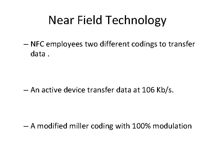 Near Field Technology – NFC employees two different codings to transfer data. – An