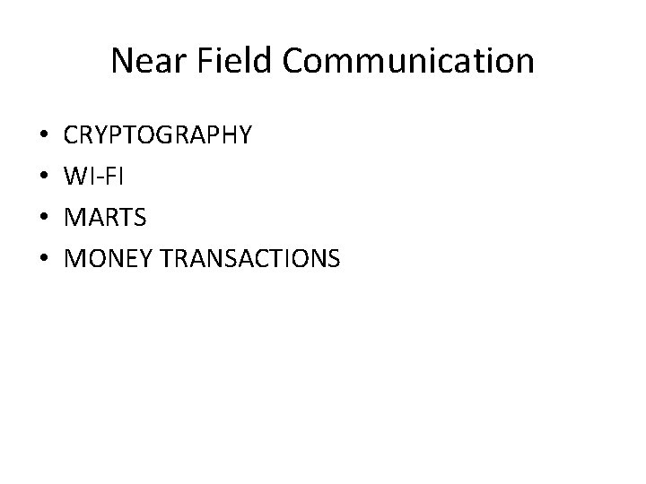 Near Field Communication • • CRYPTOGRAPHY WI-FI MARTS MONEY TRANSACTIONS 