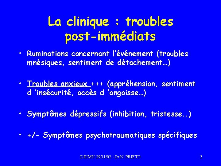 La clinique : troubles post-immédiats • Ruminations concernant l’événement (troubles mnésiques, sentiment de détachement…)