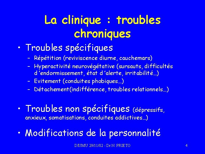 La clinique : troubles chroniques • Troubles spécifiques – Répétition (reviviscence diurne, cauchemars) –