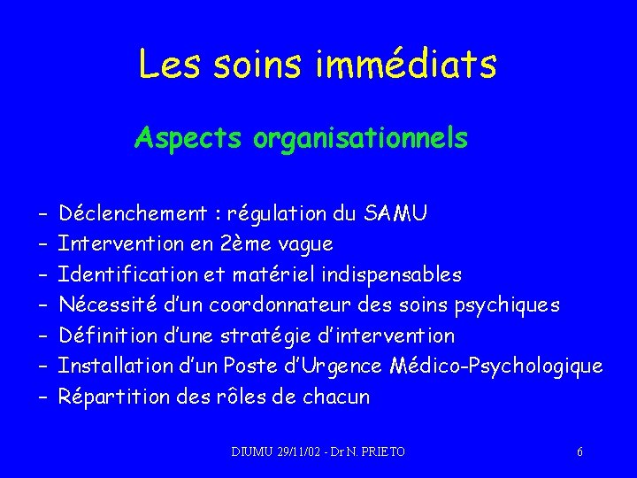 Les soins immédiats Aspects organisationnels – – – – Déclenchement : régulation du SAMU