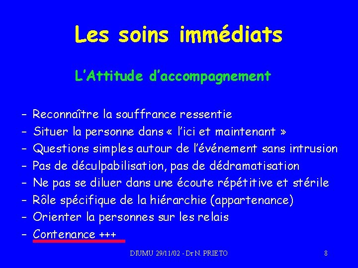 Les soins immédiats L’Attitude d’accompagnement – – – – Reconnaître la souffrance ressentie Situer