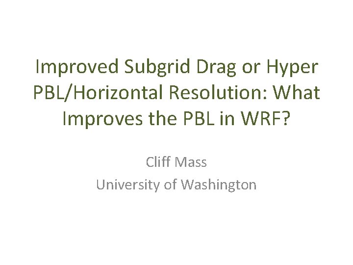 Improved Subgrid Drag or Hyper PBL/Horizontal Resolution: What Improves the PBL in WRF? Cliff