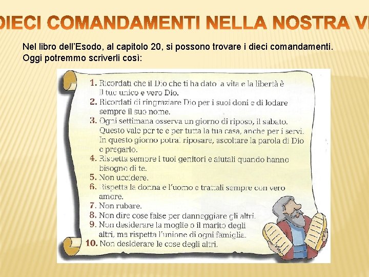 Nel libro dell’Esodo, al capitolo 20, si possono trovare i dieci comandamenti. Oggi potremmo