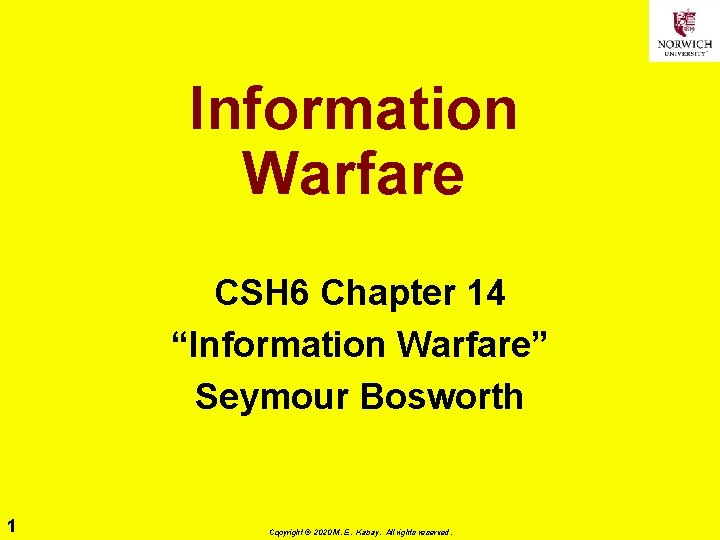 Information Warfare CSH 6 Chapter 14 “Information Warfare” Seymour Bosworth 1 Copyright © 2020