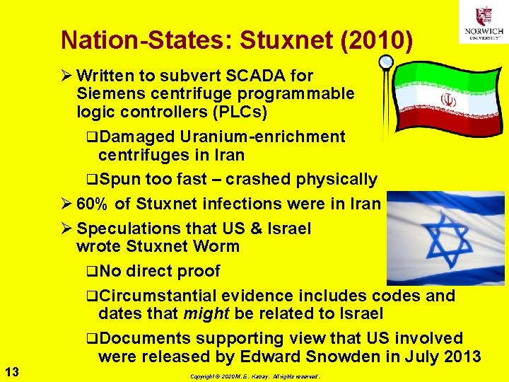 Nation-States: Stuxnet (2010) 13 Ø Written to subvert SCADA for Siemens centrifuge programmable logic