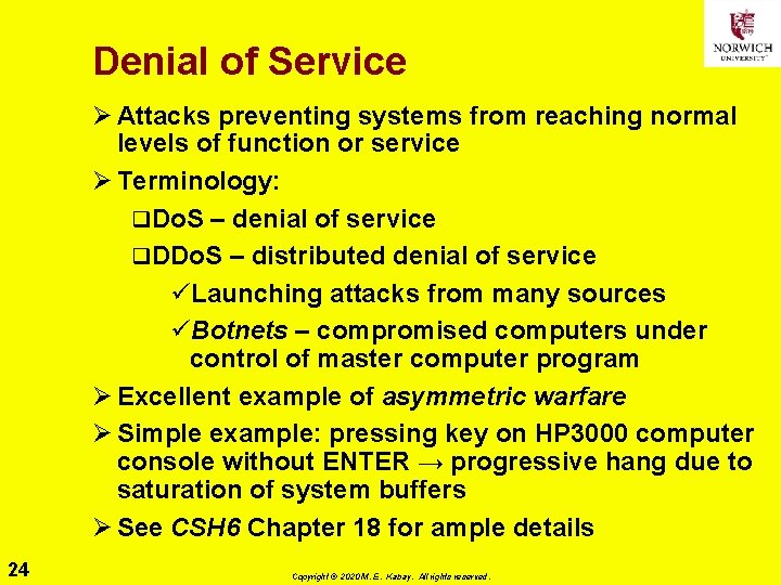 Denial of Service Ø Attacks preventing systems from reaching normal levels of function or