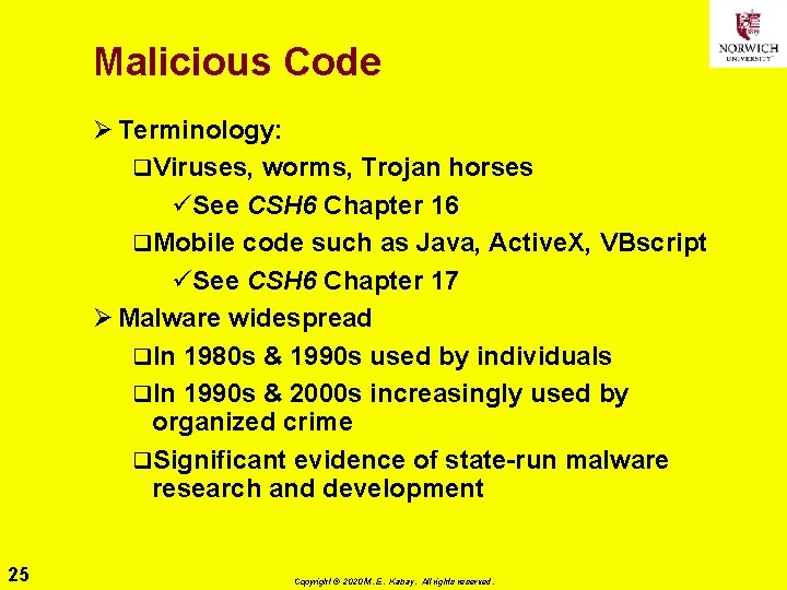 Malicious Code Ø Terminology: q. Viruses, worms, Trojan horses üSee CSH 6 Chapter 16