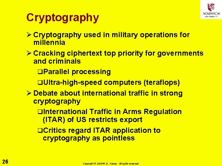 Cryptography Ø Cryptography used in military operations for millennia Ø Cracking ciphertext top priority
