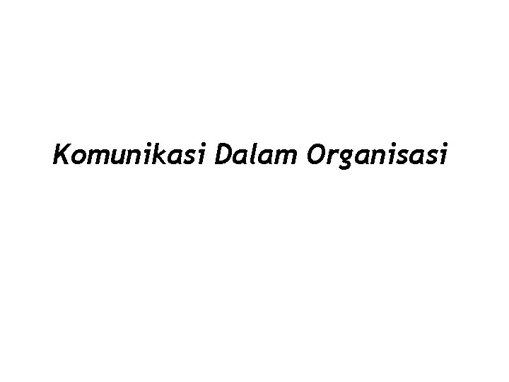 Komunikasi Dalam Organisasi Teori Organisasi Umum 1/12 