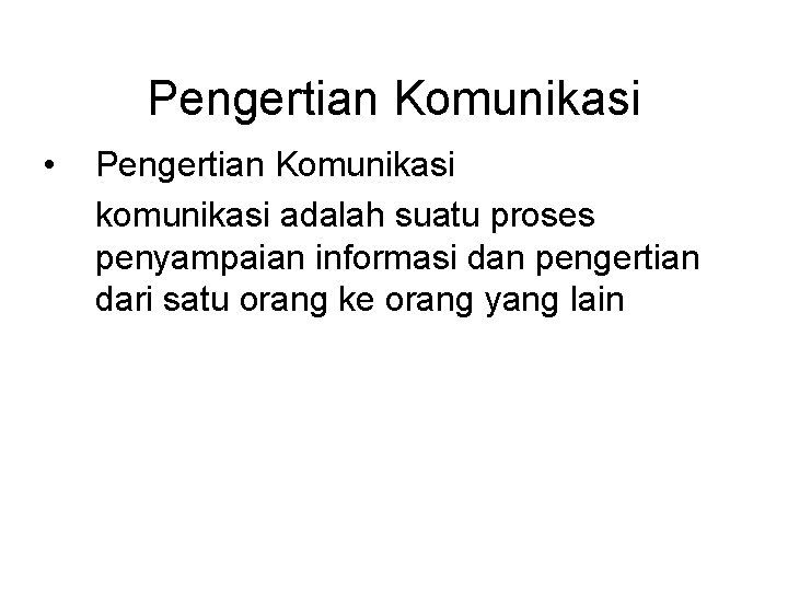 Pengertian Komunikasi • Pengertian Komunikasi komunikasi adalah suatu proses penyampaian informasi dan pengertian dari