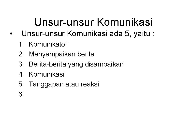 Unsur-unsur Komunikasi • Unsur-unsur Komunikasi ada 5, yaitu : 1. 2. 3. 4. 5.