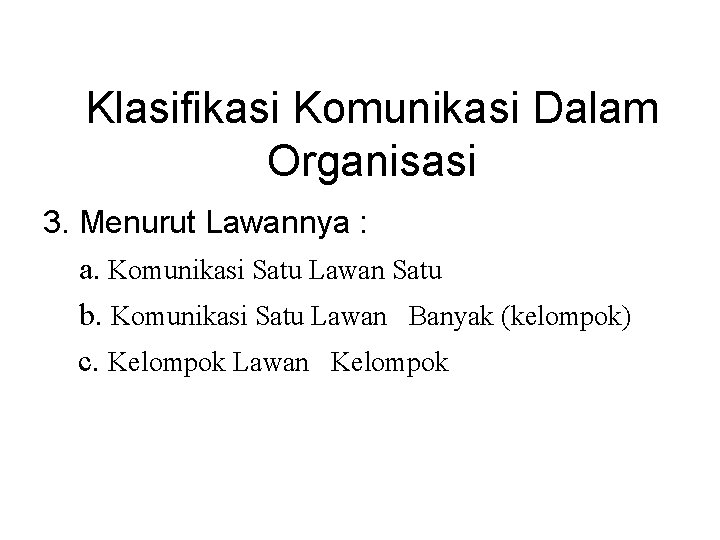 Klasifikasi Komunikasi Dalam Organisasi 3. Menurut Lawannya : a. Komunikasi Satu Lawan Satu b.