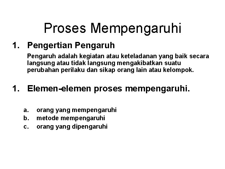 Proses Mempengaruhi 1. Pengertian Pengaruh adalah kegiatan atau keteladanan yang baik secara langsung atau