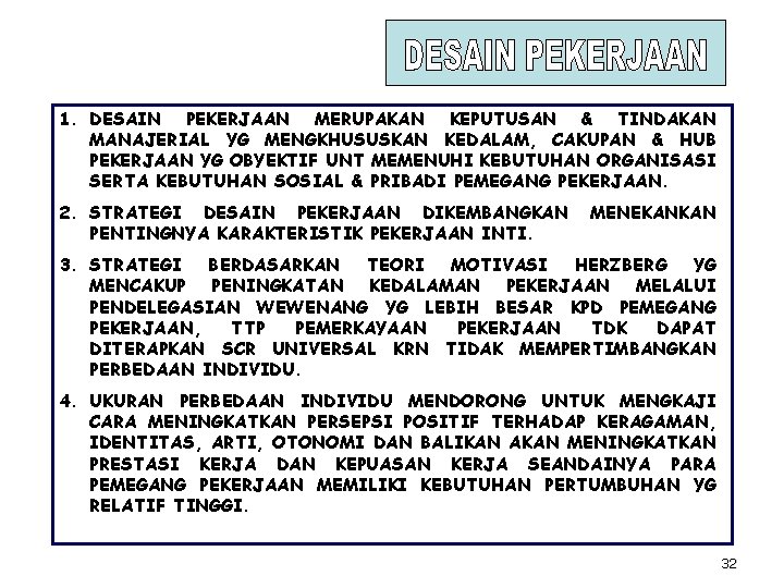 1. DESAIN PEKERJAAN MERUPAKAN KEPUTUSAN & TINDAKAN MANAJERIAL YG MENGKHUSUSKAN KEDALAM, CAKUPAN & HUB 1. DESAIN PEKERJAAN MERUPAKAN KEPUTUSAN & TINDAKAN MANAJERIAL YG MENGKHUSUSKAN KEDALAM, CAKUPAN & HUB