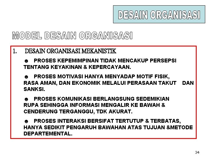 1. DESAIN ORGANISASI MEKANISTIK ☻ PROSES KEPEMIMPINAN TIDAK MENCAKUP PERSEPSI TENTANG KEYAKINAN & KEPERCAYAAN. 1. DESAIN ORGANISASI MEKANISTIK ☻ PROSES KEPEMIMPINAN TIDAK MENCAKUP PERSEPSI TENTANG KEYAKINAN & KEPERCAYAAN.