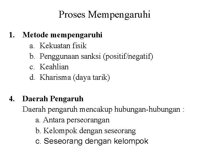 Proses Mempengaruhi 1. Metode mempengaruhi a. Kekuatan fisik b. Penggunaan sanksi (positif/negatif) c. Keahlian