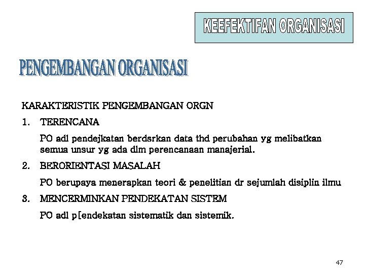 KARAKTERISTIK PENGEMBANGAN ORGN 1. TERENCANA PO adl pendejkatan berdsrkan data thd perubahan yg melibatkan