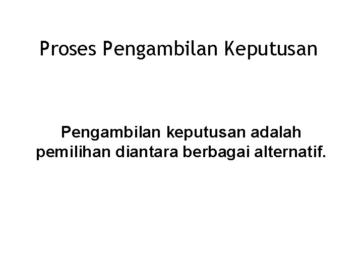 Proses Pengambilan Keputusan Pengambilan keputusan adalah pemilihan diantara berbagai alternatif. Proses Organisasi 6/10 