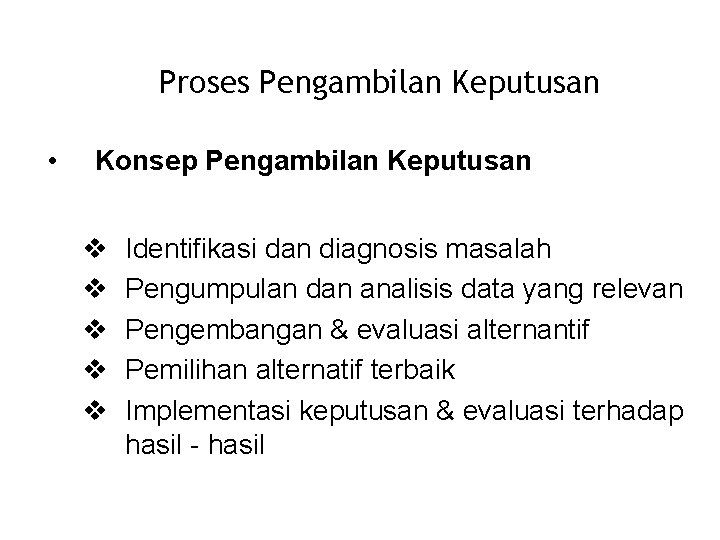 Proses Pengambilan Keputusan • Konsep Pengambilan Keputusan Identifikasi dan diagnosis masalah Pengumpulan dan analisis